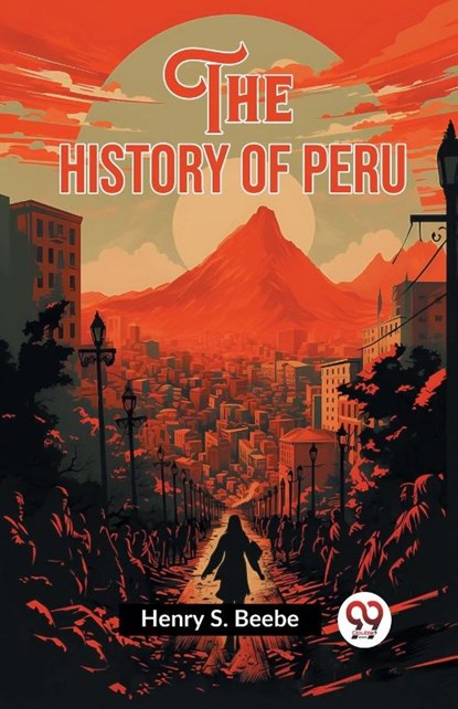The History of Peru (Edition2023), Henry S Beebe - Paperback - 9789362762177