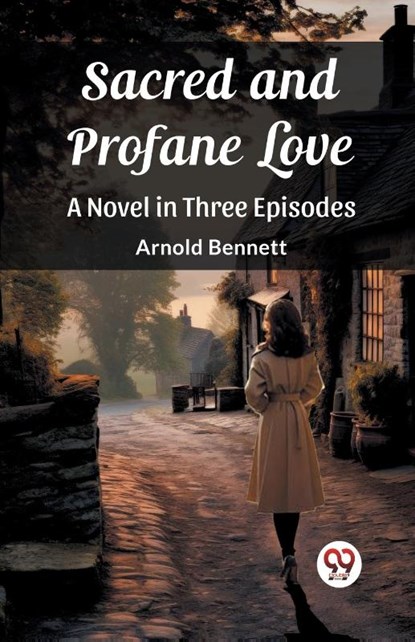 Sacred and Profane LoveA Novel in Three Episodes (Edition2023), Arnold Bennett - Paperback - 9789362762825