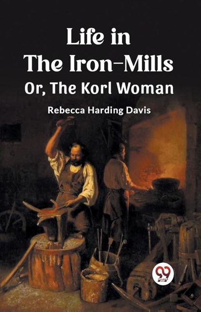 Life in the Iron-MillsOr, The Korl Woman (Edition2023), Rebecca Harding Davis - Paperback - 9789362764096