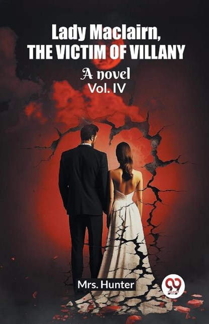 Lady Maclairn, the victim of villanyA novel Vol. IV (Edition2023), Mrs Hunter - Paperback - 9789362764928