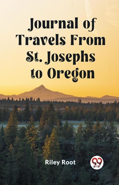 Journal of Travels From St. Josephs to Oregon (Edition2023), Riley Root - Paperback - 9789362768018