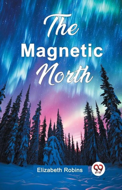 The Magnetic North (Edition2024), Elizabeth Robins - Paperback - 9789362769107