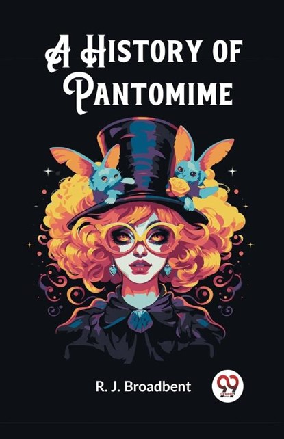 A History of Pantomime (Edition2023), R J Broadbent - Paperback - 9789362769572