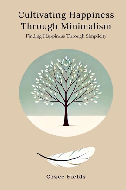 Cultivating Happiness Through Minimalism, Grace Fields - Paperback - 9789362921529
