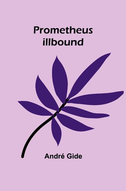 Prometheus Illbound, André Gide - Paperback - 9789362929617