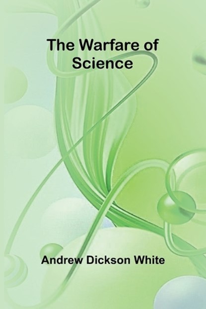 The Warfare of Science, Andrew Dickson White - Paperback - 9789362991034