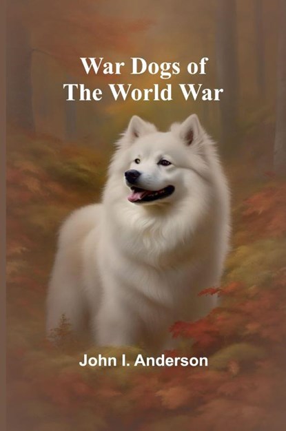 War Dogs of the World War, John I. Anderson - Paperback - 9789362992505