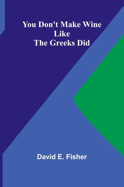 You Don't Make Wine Like the Greeks Did, David E. Fisher - Paperback - 9789362999887