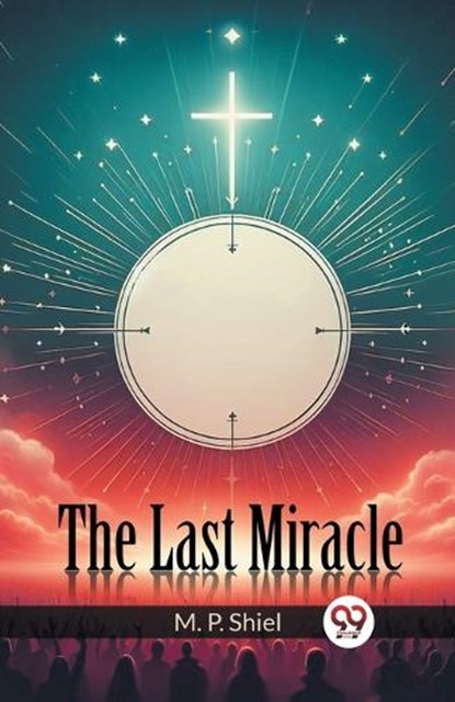 The Last Miracle, M P Shiel - Paperback - 9789363053427