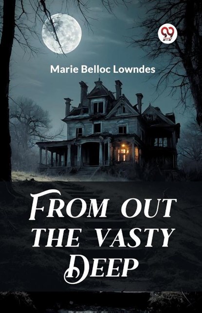 From out the Vasty Deep (Edition2024), Marie Belloc Lowndes - Paperback - 9789363055223