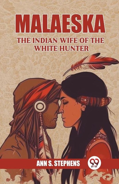 Malaeska The Indian Wife Of The White Hunter, Ann S Stephens - Paperback - 9789363056701