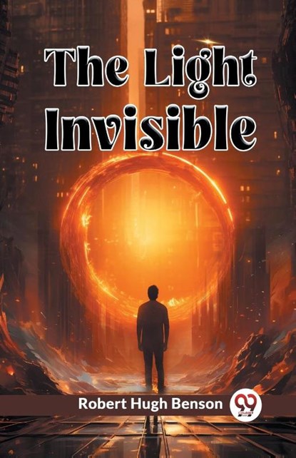 The Light Invisible (Edition2024), Robert Hugh Benson - Paperback - 9789363058064