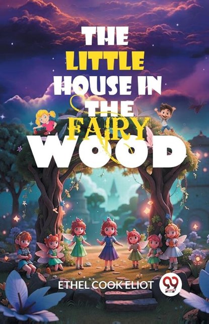 The Little House in the Fairy Wood (Edition2024), Ethel Cook Eliot - Paperback - 9789363058316