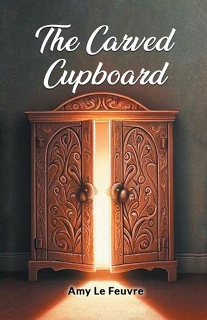 The Carved Cupboard, Amy Le Feuvre - Paperback - 9789363058415