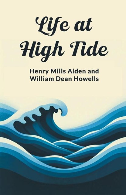 Life at High Tide (Edition2024), Ed Henry Mills Alden ; William Dean Howells - Paperback - 9789363058675