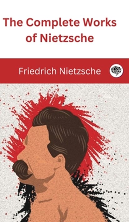 The Complete Works of Nietzsche, Friedrich Nietzsche - Gebonden - 9789363110588
