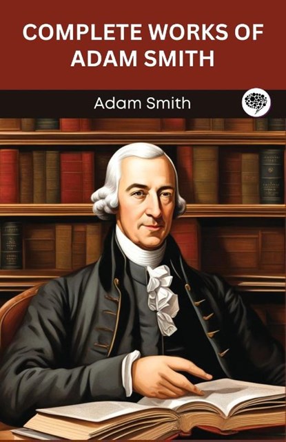Smith, A: Complete Works of Adam Smith (Grapevine edition), Adam Smith - Paperback - 9789363112315