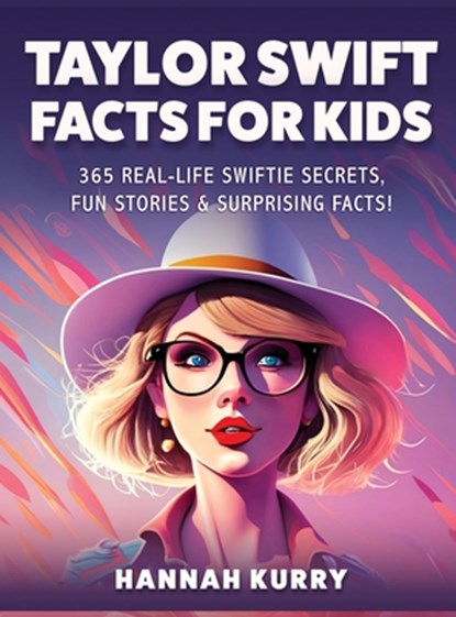 Taylor Swift Facts for Kids, Hannah Kurry - Gebonden - 9789363117150