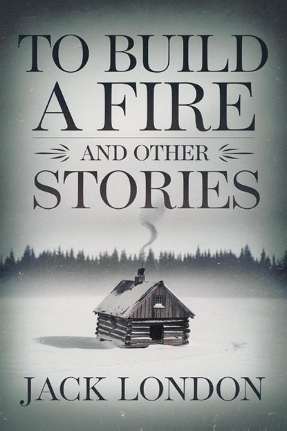 To Build a Fire and Other Stories, Jack London - Paperback - 9789363118898