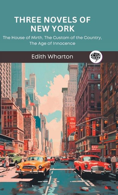 Three Novels of New York, Edith Wharton ; Original Thinkers Institute - Gebonden - 9789363119499