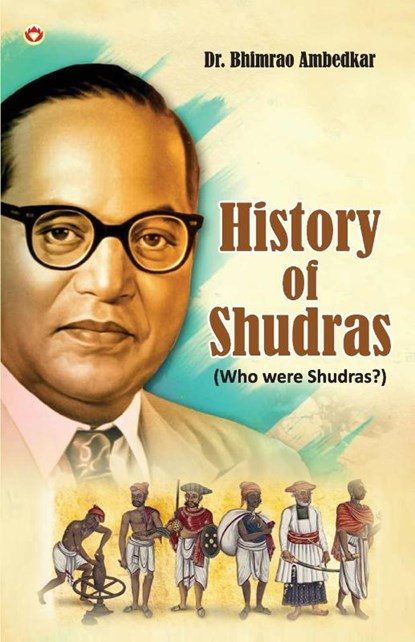 History of Shudras, B. R. Ambedkar - Paperback - 9789363182479