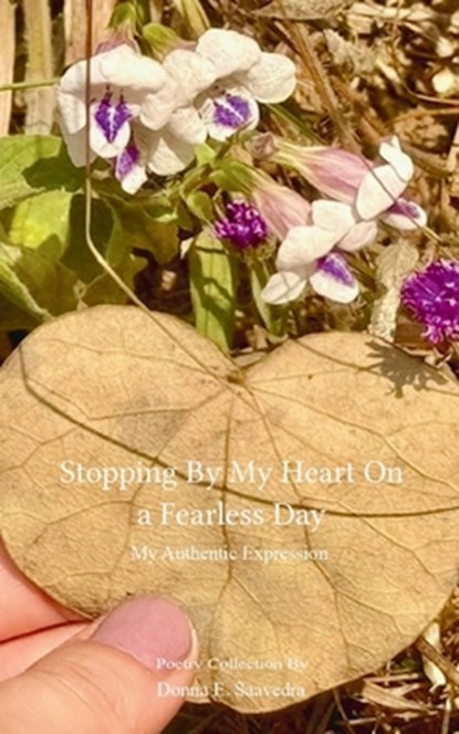 Stopping By My Heart on a Fearless Day My Authentic Expression, Donna E. Saavedra - Paperback - 9789363304345