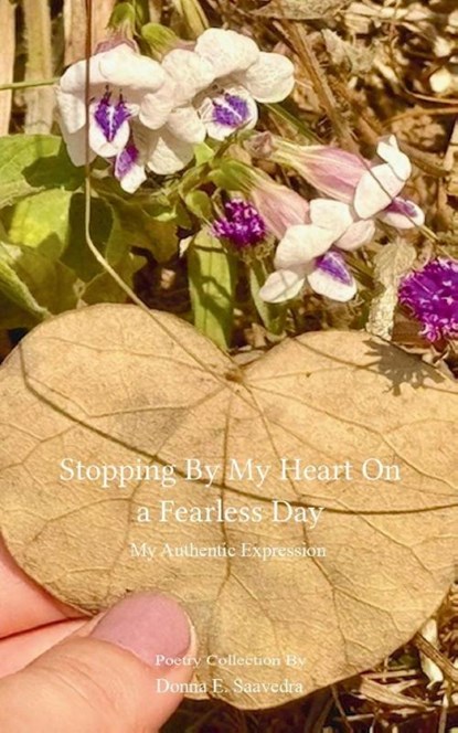 Stopping By My Heart on a Fearless Day My Authentic Expression, Donna E. Saavedra - Paperback - 9789363304345