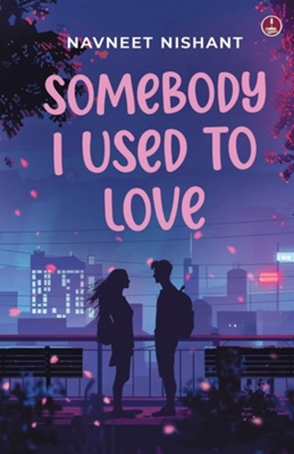 Somebody I Used to Love, Navneet Nishant - Paperback - 9789364118620