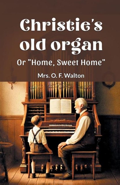Christie's old organ Or "Home, Sweet Home", Mrs O F Walton - Paperback - 9789364282765