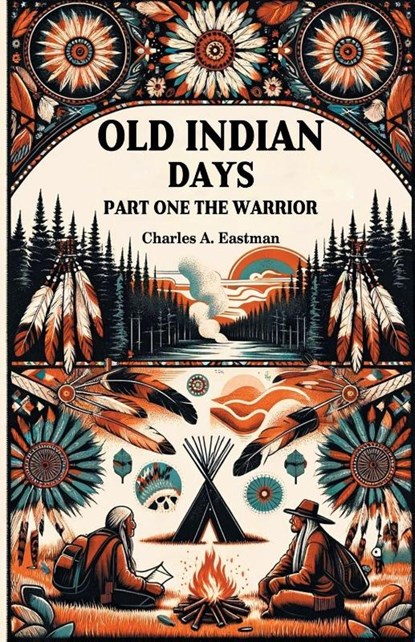 Old Indian Days Part One (Edition2024), Charles A Eastman - Paperback - 9789364285346