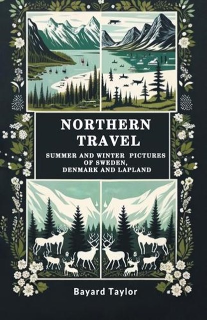 Northern TravelSummer and Winter Pictures of Sweden, Denmark and Lapland (Edition2024), Bayard Taylor - Paperback - 9789364286398