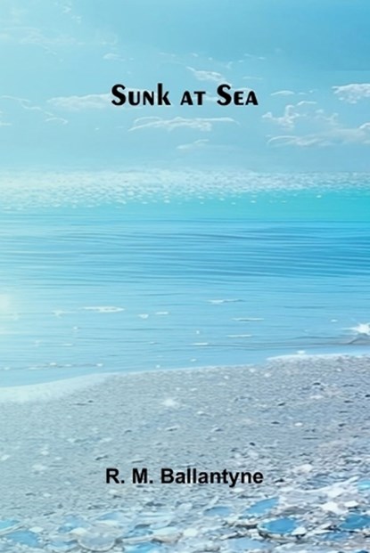 Sunk at Sea, R M Ballantyne - Paperback - 9789364730341