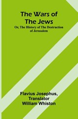 The Wars of the Jews; Or, The History of the Destruction of Jerusalem - Flavius Josephus - 9789364732598