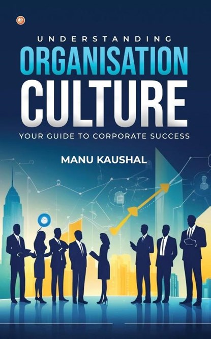 Understanding Organisation Culture, Manu Kaushal - Paperback - 9789365547450