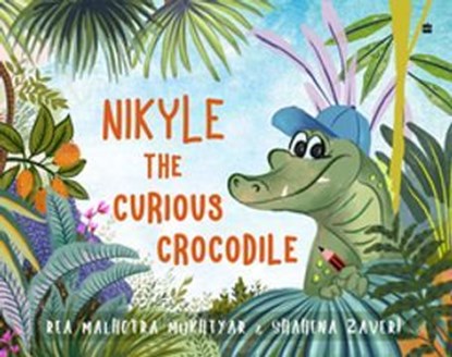 Nikyle The Curious Crocodile, Rea Malhotra Mukhtyar - Ebook - 9789365693546