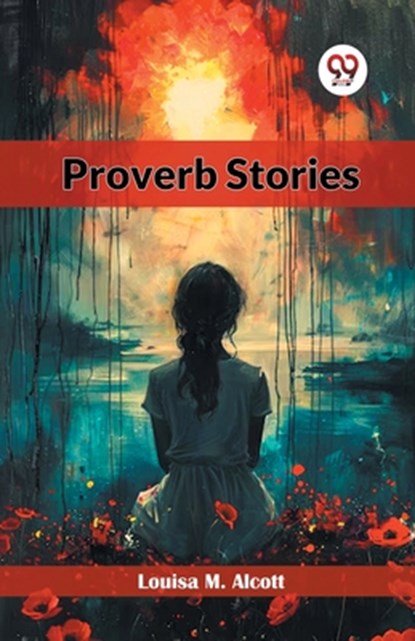 Proverb Stories, Louisa M. Alcott - Paperback - 9789365784282