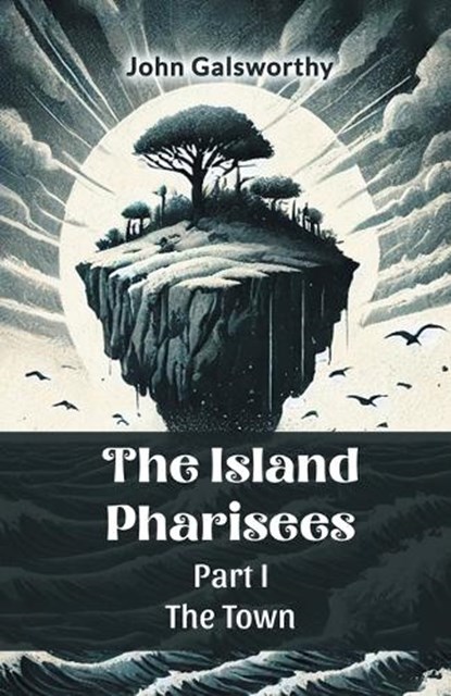 The Island Pharisees Part I the Town, John Galsworthy - Paperback - 9789365784367