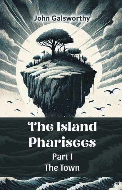 The Island Pharisees Part I The Town, John Galsworthy - Paperback - 9789365784367
