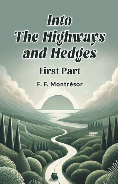 Into the Highways and Hedges FIRST PART, F. F. Montresor - Paperback - 9789365787962