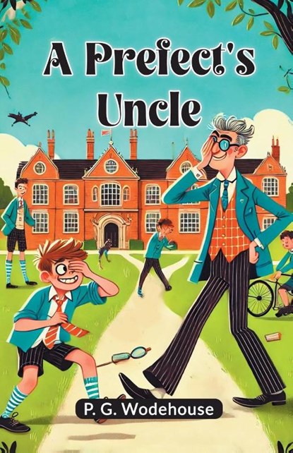 A Prefect's Uncle, P. G. Wodehouse - Paperback - 9789365789898