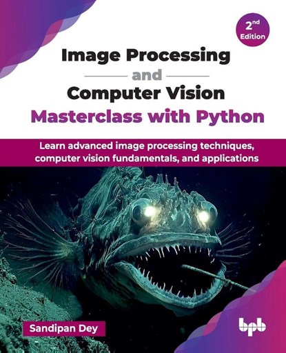 Image Processing and Computer Vision Masterclass with Python, Sandipan Dey - Paperback - 9789365890037
