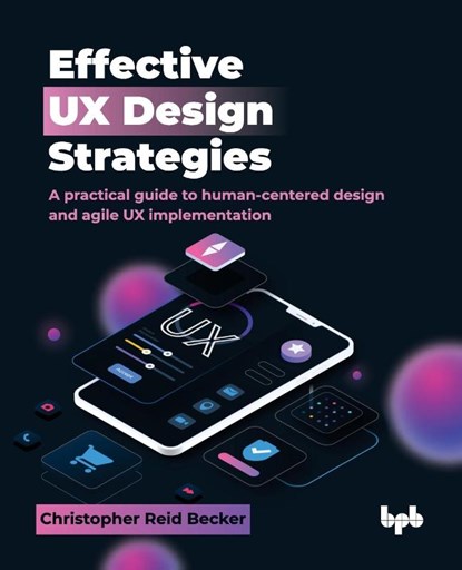 Effective UX Design Strategies, Christopher Reid Becker - Paperback - 9789365893731