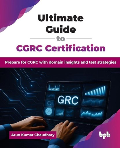 Ultimate Guide to CGRC Certification, Arun Kumar Chaudhary - Paperback - 9789365894851