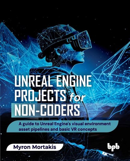 Unreal Engine Projects for Non-coders, Myron Mortakis - Paperback - 9789365896350