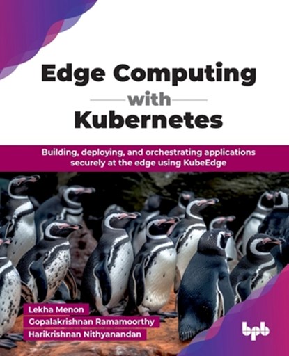 Edge Computing with Kubernetes, Lekha Menon ; Gopalakrishnan Ramamoorthy ; Harikrishnan Nithyanandan - Paperback - 9789365896664