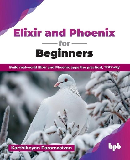 Elixir and Phoenix for Beginners, Karthikeyan Paramasivan - Paperback - 9789365897562