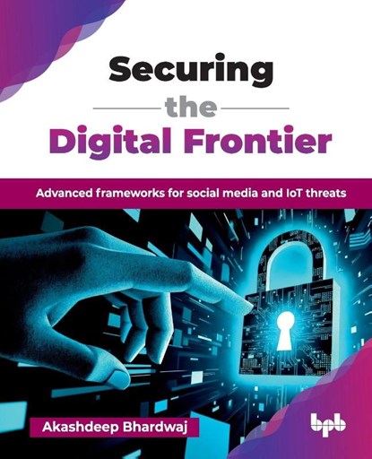 Securing the Digital Frontier, Akashdeep Bhardwaj - Paperback - 9789365899931