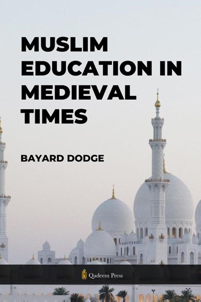 Muslim Education in Medieval times, Bayard Dodge - Paperback - 9789366081021