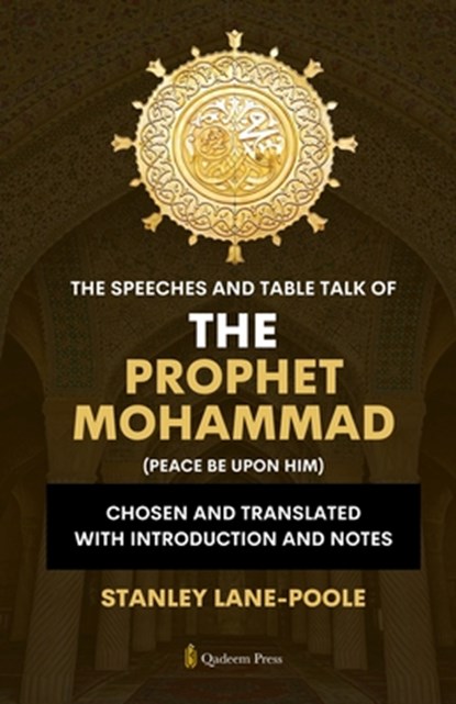 The Speeches And Table Talk of the Prophet Mohammad (Peace Be Upon Him), Stanley Lane-Poole - Paperback - 9789366081113