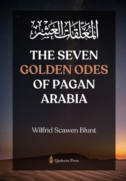 The Seven Golden Odes of Pagan Arabia, Wilfrid Scawen Blunt - Paperback - 9789366081540
